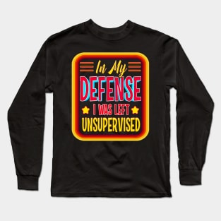 in my defense i was left unsupervised joke left adulting Long Sleeve T-Shirt